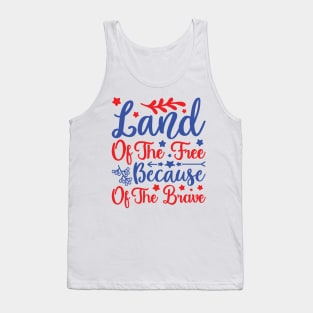 Land of the Free because of the Brave - 4th July quote Tank Top